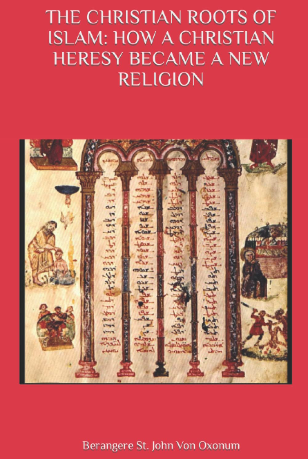 THE CHRISTIAN ROOTS OF ISLAM: HOW A CHRISTIAN HERESY BECAME A NEW RELIGION