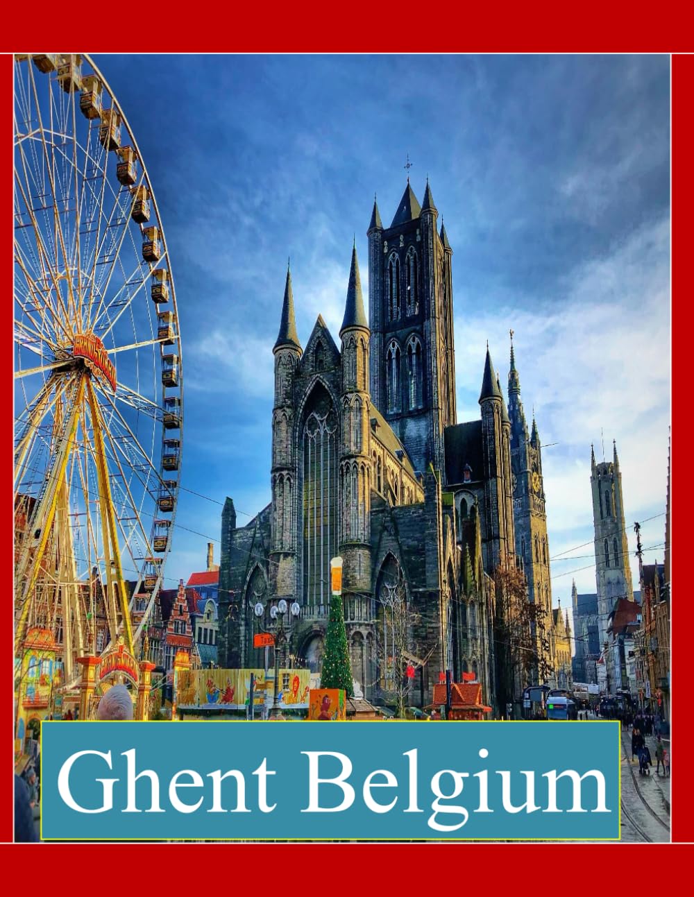 Ghent Belgium: Cool Pictures That Create an Idea for You About an Amazing Area, Buildings style, Cultural Religious ... All Travels, Hiking and Pictures Lovers.