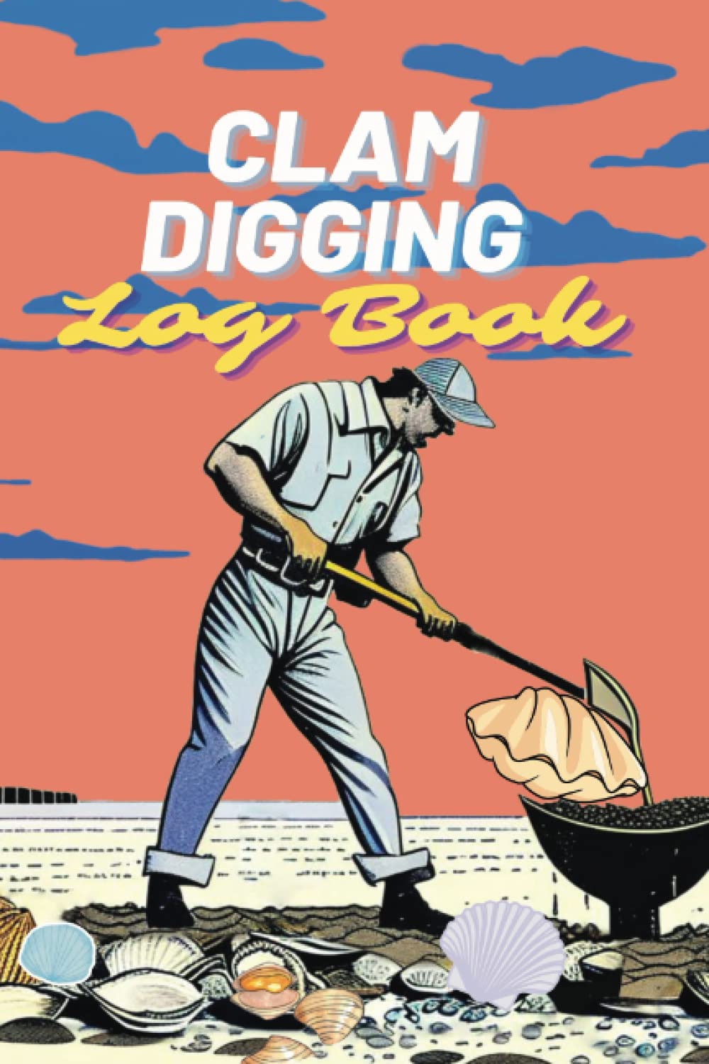 Clam Digging Log Book: Essential companion accessory for pacific northwest, west and east coast beach clamming adventures.
