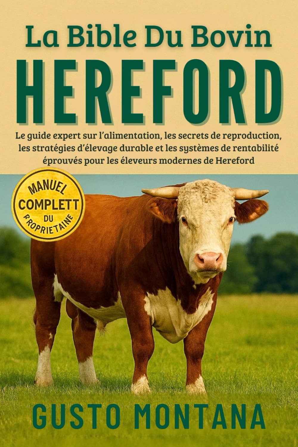 LA BIBLE DU BOVIN HEREFORD: Le guide expert sur l’alimentation, les secrets de reproduction, les stratégies d’élevage durable et les systèmes de ... pour les éleveurs modernes de Hereford