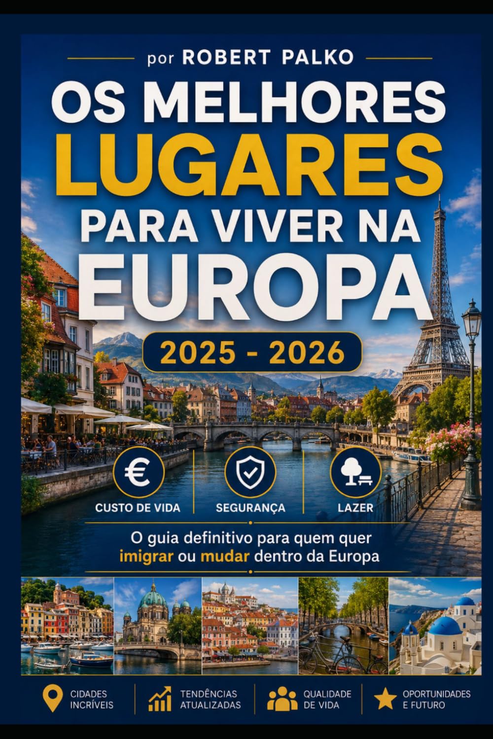 OS MELHORES LUGARES PARA VIVER NA EUROPA: Custo de Vida · Segurança · Lazer O guia definitivo para quem quer imigrar ou mudar dentro da Europa 2025 — 2026