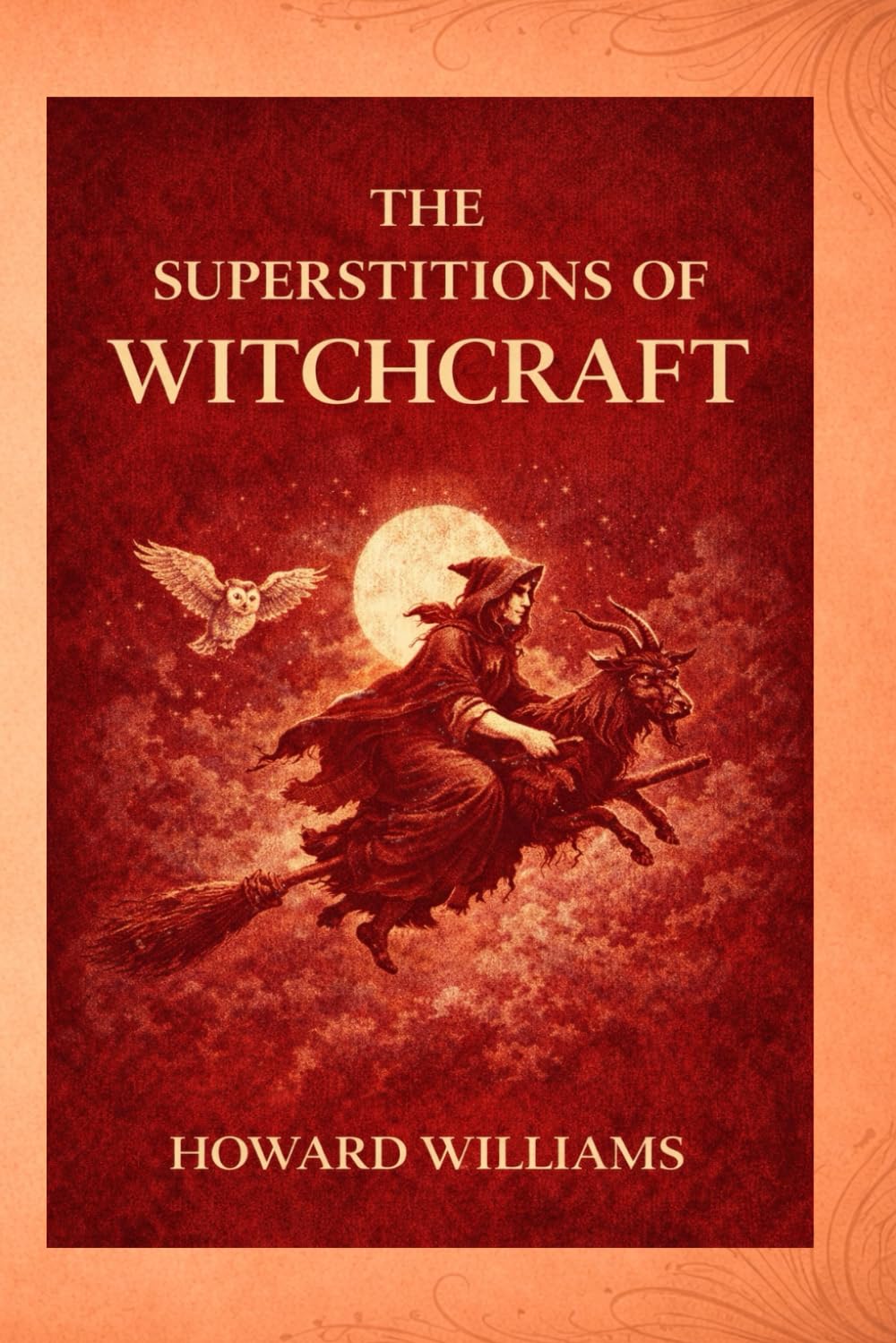 The Witch-Persecutions: A Historical Study of Witch Hunts, Trials, and Religious Fear in Europe