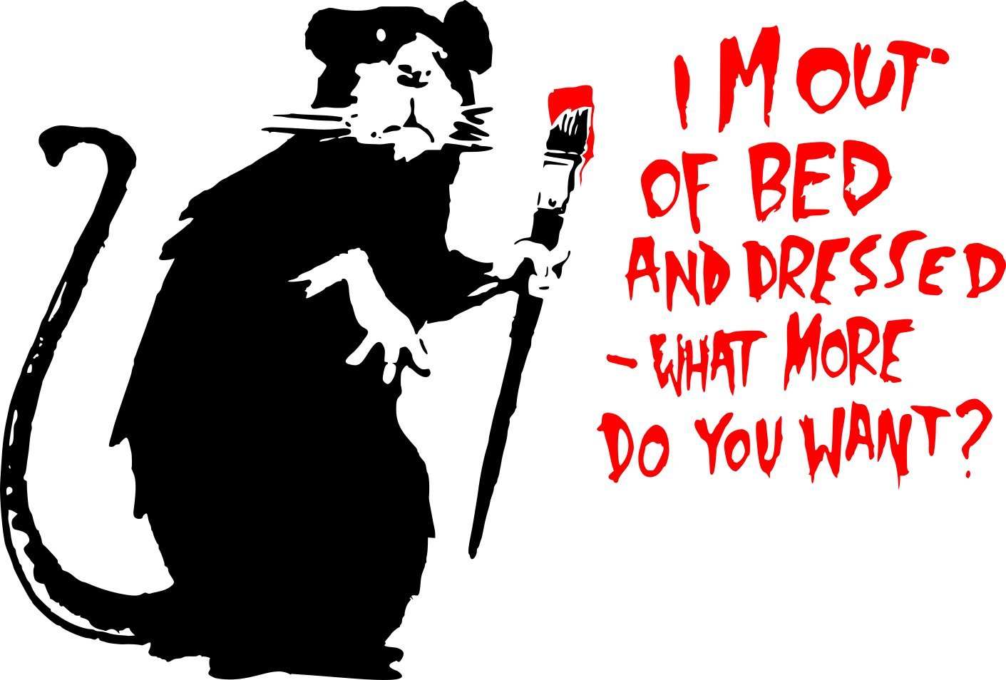 Banksy I'm out of bed and dressed, what more do you want? Wall Sticker Decal! (Small: 40cm x 60cm)