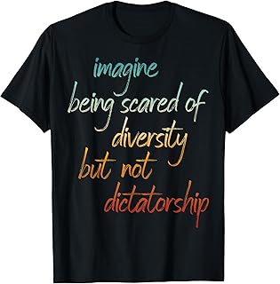 Funny Imagine Being Scared of Diversity Political Humor T-Shirt