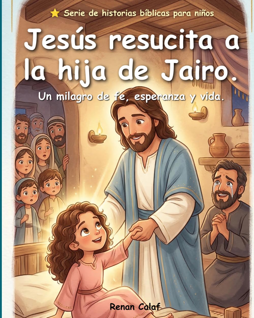 Jesús resucita a la hija de Jairo: Una historia bíblica para niños sobre la fe y los milagros de Jesús: lectura fácil para niños
