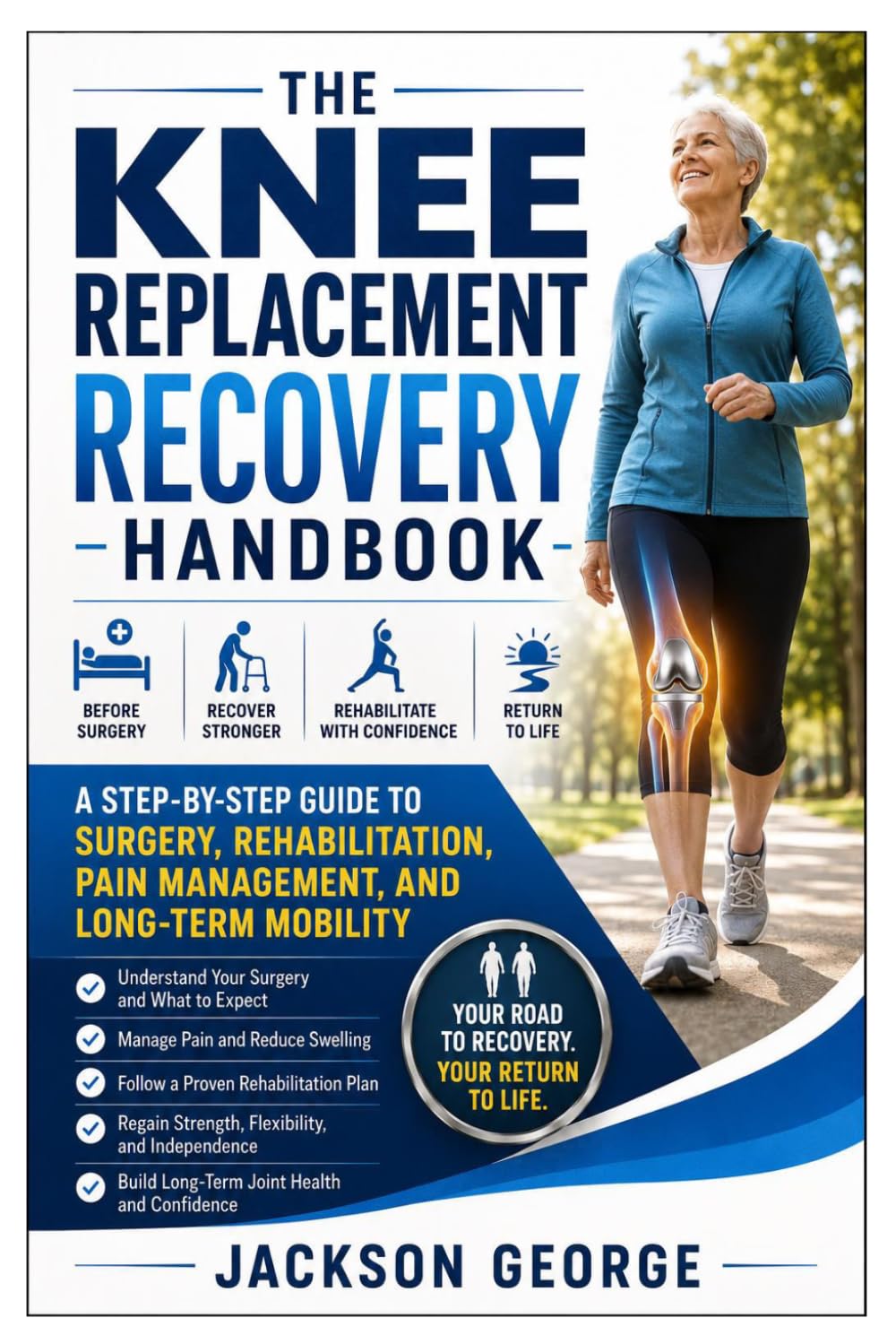 The Knee Replacement Recovery Handbook: A Step-by-Step Guide to Surgery, Rehabilitation, Pain Management, and Long-Term Mobility
