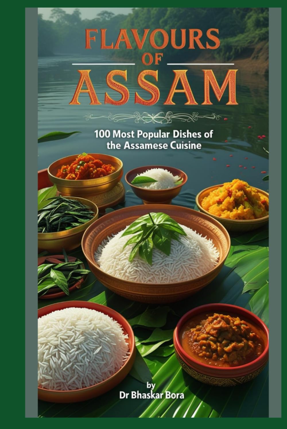 Flavours of Assam: 100 Most Popular Dishes Of The Assamese Cuisine