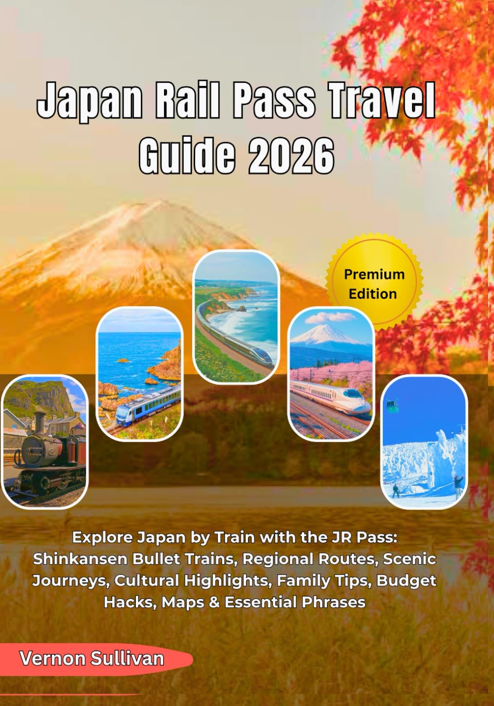 Japan Rail Pass Travel Guide 2026: Explore Japan by Train with the JR Pass:Shinkansen Bullet Trains, Regional Routes, Scenic Journeys, Cultural Highlights, Family Tips, Budget Hacks, Maps & Essential      Paperback – September 15, 2025