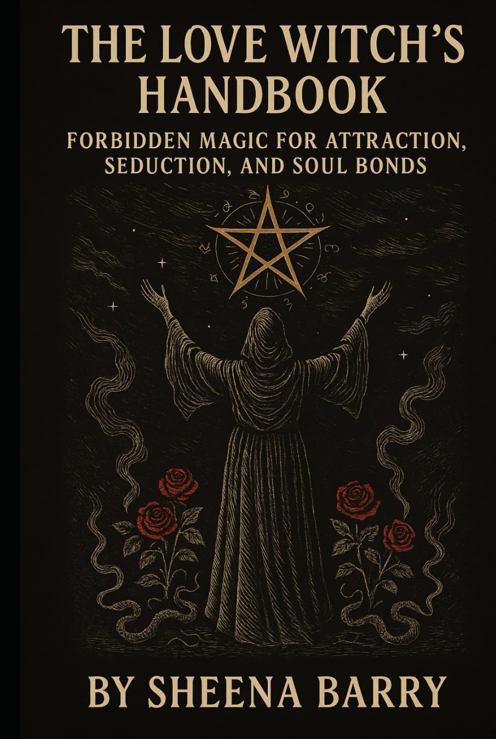 The Love Witch’s Handbook: Forbidden Magic for Attraction, Seduction, and Soul Bonds