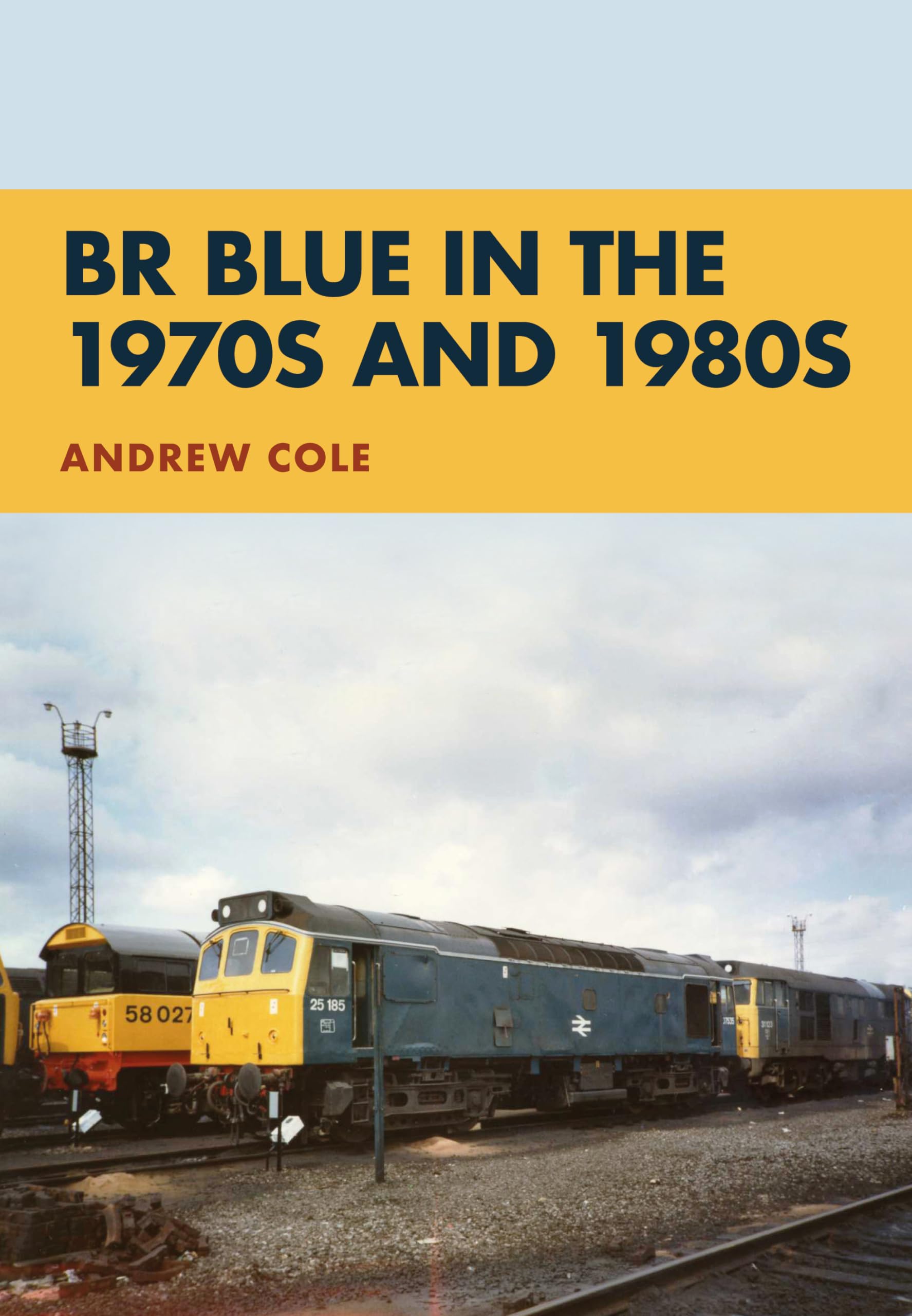 BR Blue in the 1970s and 1980s by Andrew Cole - 9781445674025