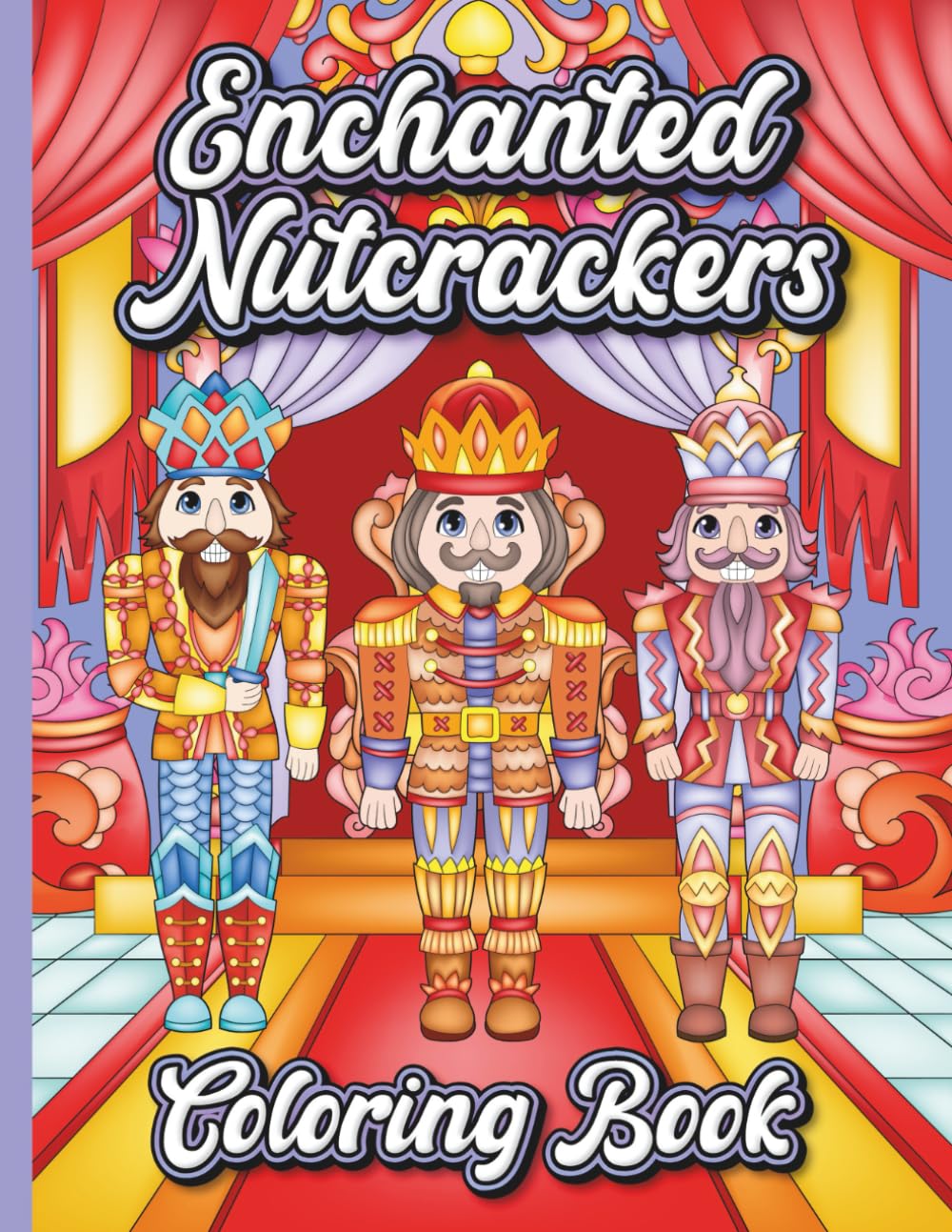 Enchanted Nutcrackers Coloring Book: 30 Coloring Pages Featuring Classic Nutcrackers