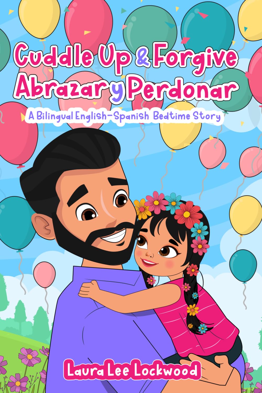 Cuddle Up & Forgive / Abrazar y Perdonar: A Bilingual English - Spanish Bedtime Story (Cuddle Up with Laura)