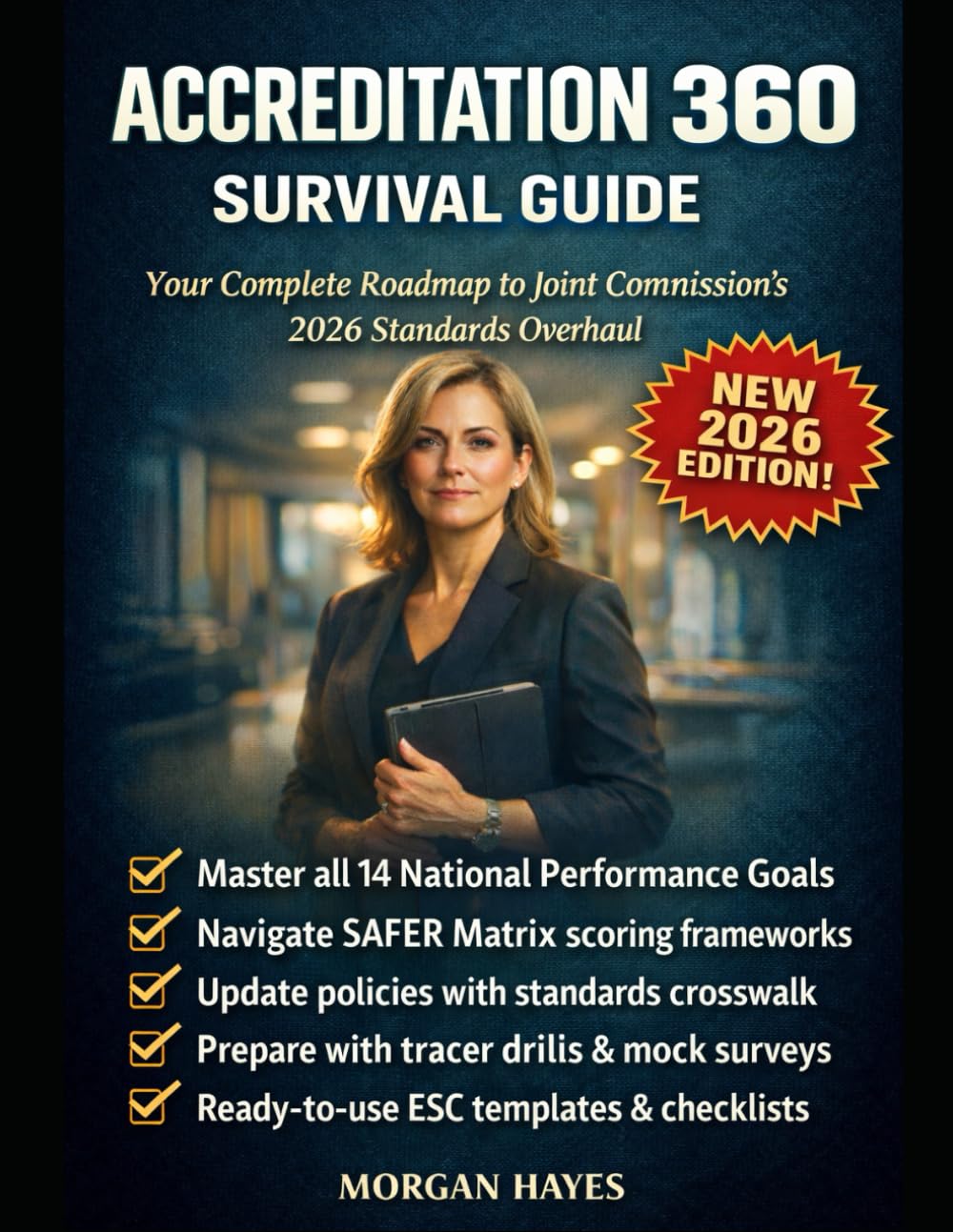 Accreditation 360 Survival Guide: Your Complete Roadmap to Joint Commission's 2026 Standards Overhaul with SAFER Matrix, NPGs, Physical Environment & ... Tools: Master the New Framework Without Delay