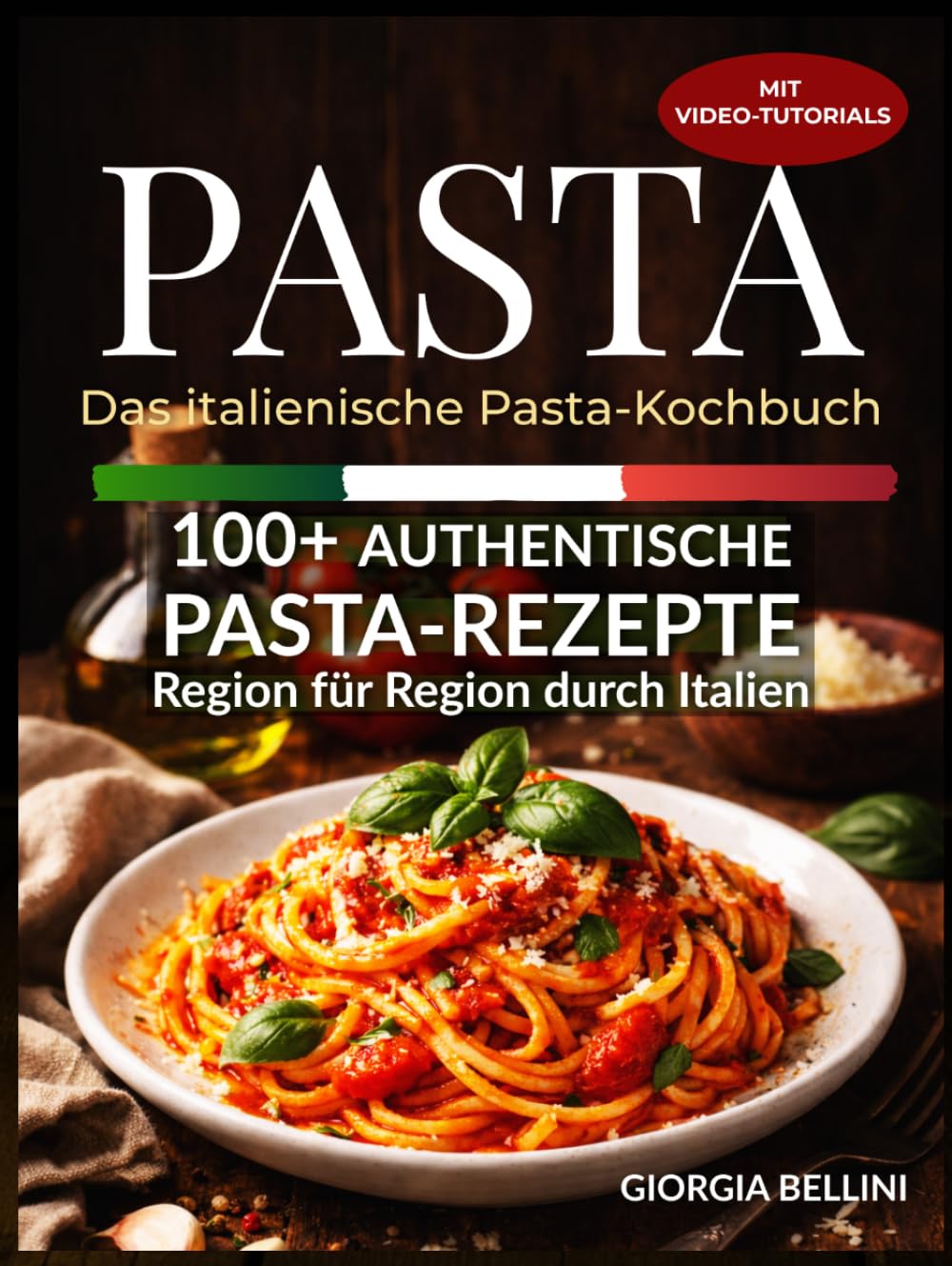 Pasta - Kochbuch Italien: Traditionelle Nudelrezepte und regionale Spezialitäten aus Italien, mit Video-Tutorials, 100 zusätzlichen Rezepten, Menü-Themen und saisonalen Rezepten