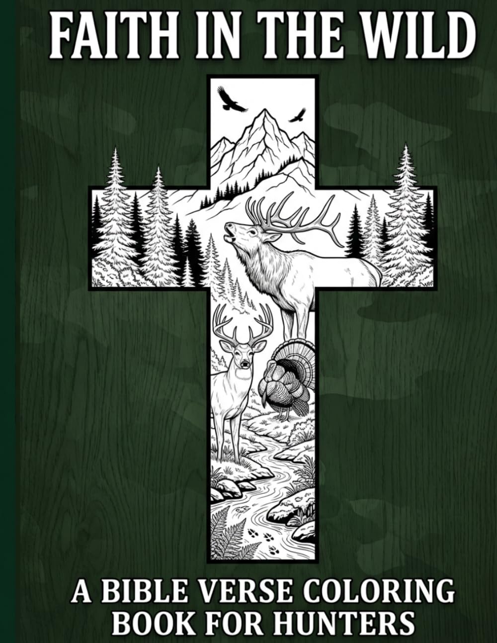 Faith in the Wild: A KJV Bible Verse Coloring Book for Hunters & Outdoorsmen | Featuring Scripture on Strength, Guidance and Christ-Centered Hope and Peace.