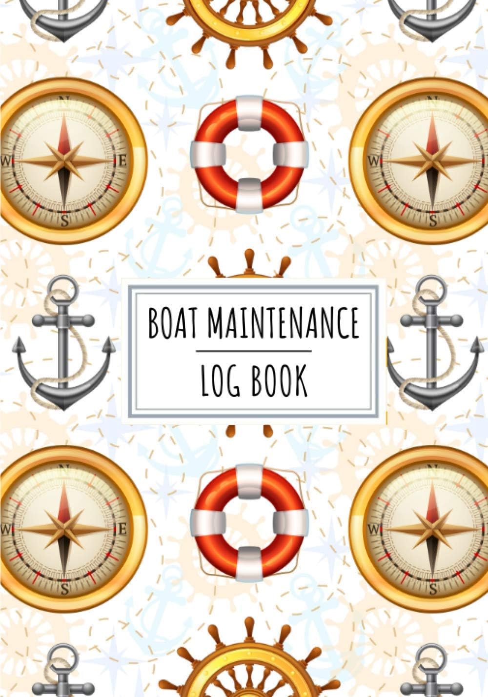 Boat Maintenance Log Book: Boat Journal to Keep Track and Review All Details About Your Boating Maintenance | Record Engine Hour, Crew, Fuel, Weather, ... 100 Detailed Sheets | Captain and Sailor Gift