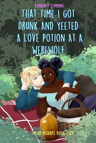 That Time I Got Drunk And Yeeted A Love Potion At A Werewolf: Mead Mishaps Book Two