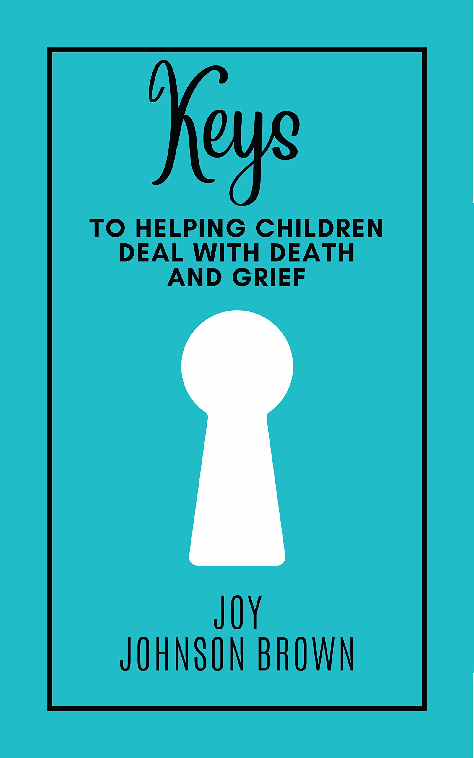 Keys: To Helping Children Deal With Death and Grief