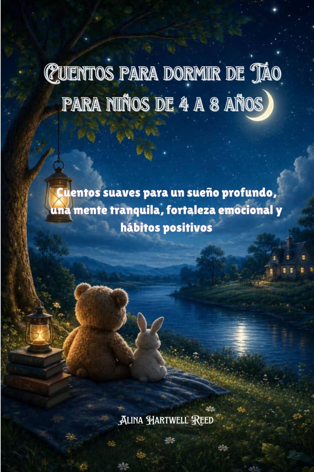 Cuentos para dormir de Tao para niños de 4 a 8 años: Cuentos suaves para un sueño profundo, una mente tranquila, fortaleza emocional y hábitos positivos