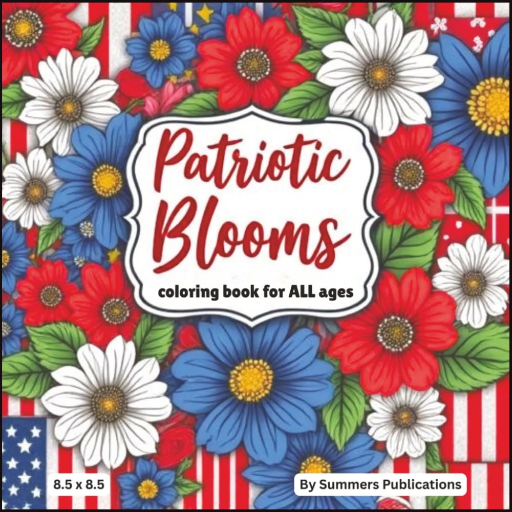 Patriotic Blooms: Coloring book for ALL ages