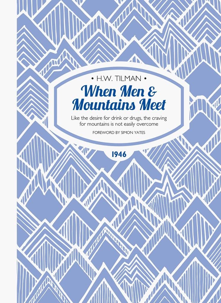 When Men & Mountains Meet: Like the Desire for Drink or Drugs, the Craving for Mountains is Not Easily Overcome (H.W. Tilman - The Collected Edition): 5