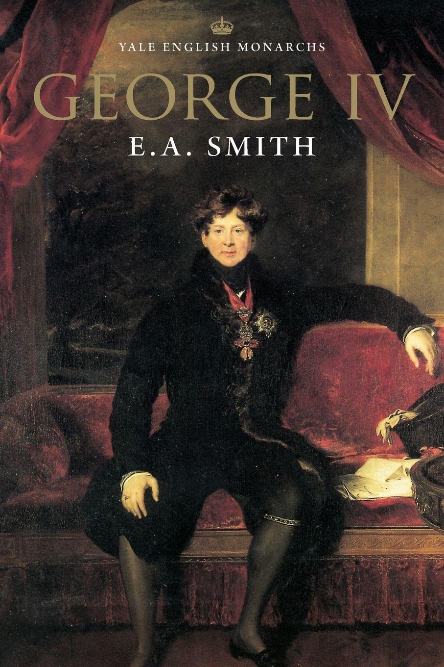 George IV (Yale English Monarchs Series) By E.a Smith. 9780300088021
