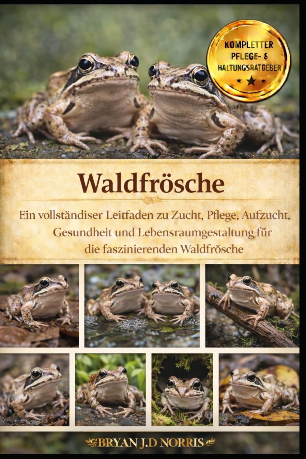 Waldfrösche: Ein vollständiger Leitfaden zu Zucht, Pflege, Aufzucht, Gesundheit und Lebensraumgestaltung für die faszinierenden Waldfrösche