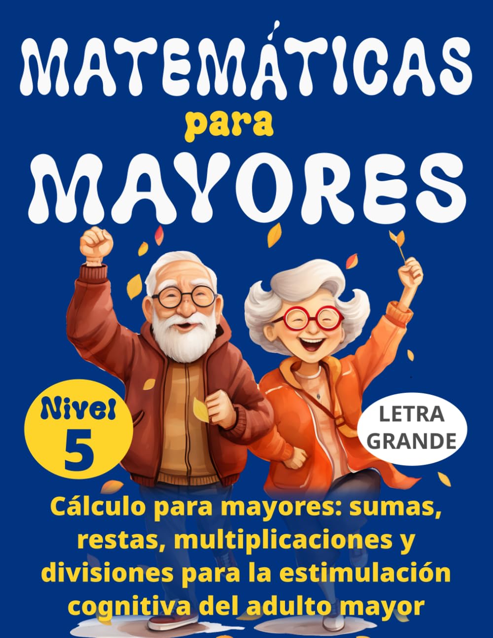 MATEMÁTICAS PARA MAYORES (Nivel 5): CÁLCULO para MAYORES - SUMAS, RESTAS, MULTIPLICACIONES y DIVISIONES para la ESTIMULACIÓN COGNITIVA del ADULTO MAYOR -