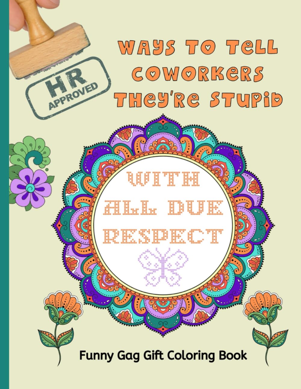 HR Approved Ways To Tell Coworkers They're Stupid: Funny Gag Gift Coloring Book