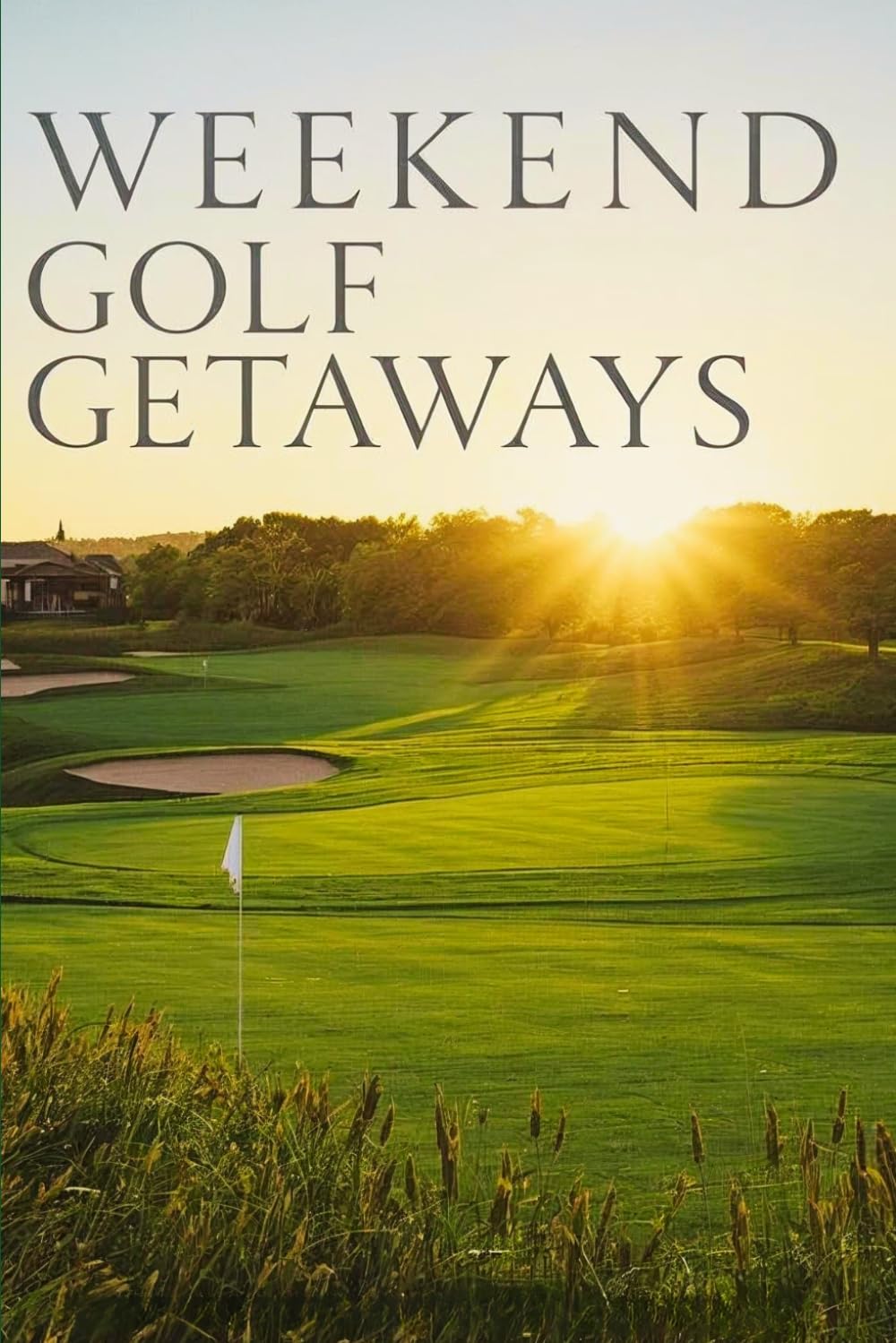 Weekend Golf Getaways: The Best Short-Trip Destinations for Every Golfer