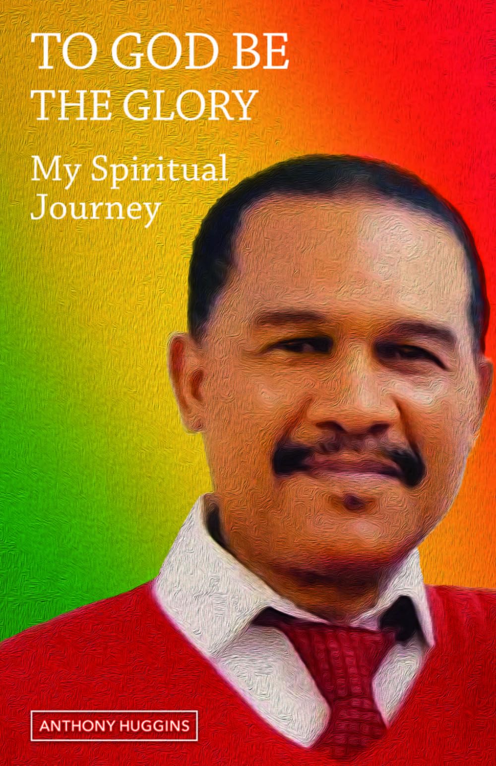 To God Be the Glory: My Spiritual Journey