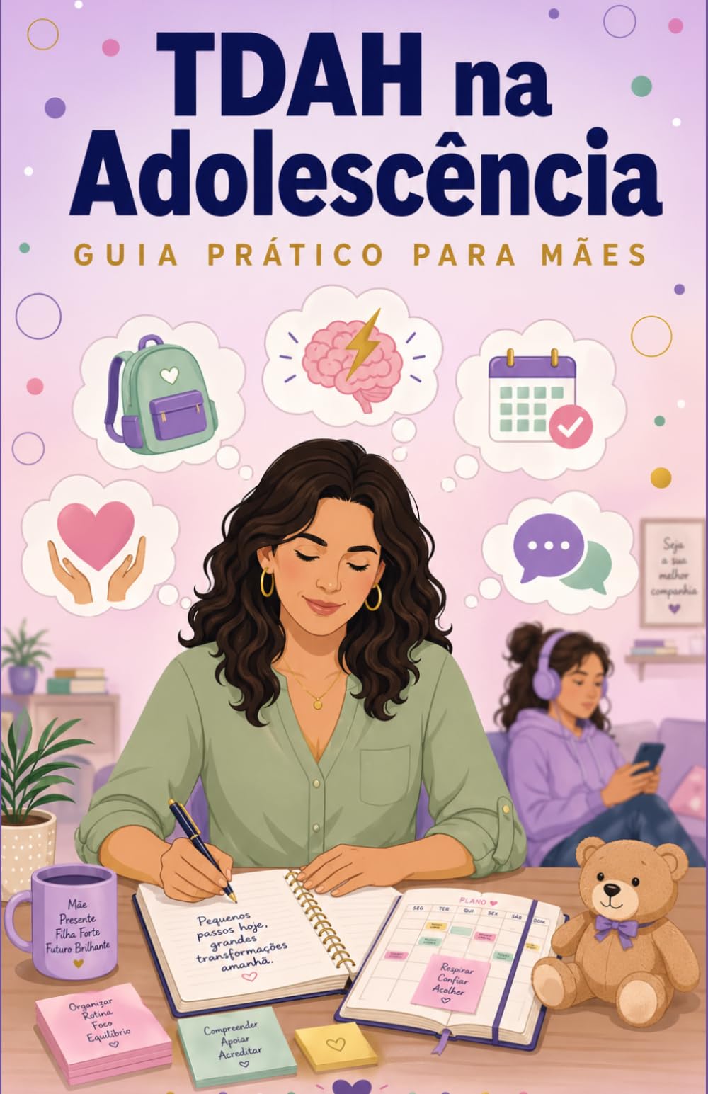 TDAH na Adolescência: Guia Prático para Mães que Querem Fazer a Diferença (Série TDAH - O Universo da Mulher com TDAH)