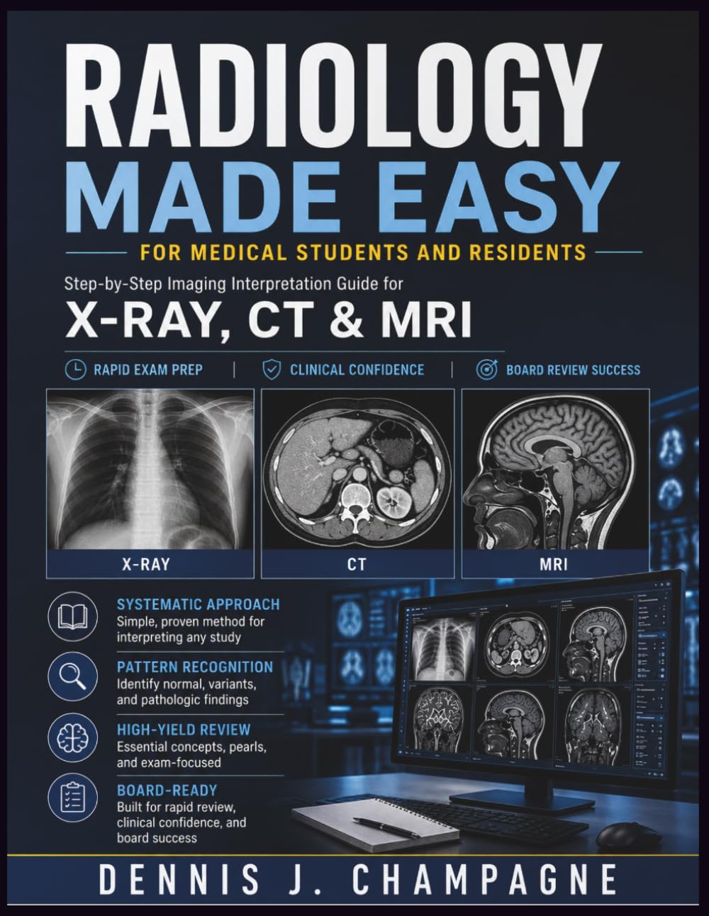 Radiology Made Easy for Medical Students and Residents: Step-by-Step Imaging Interpretation Guide for X-Ray, CT & MRI — Rapid Exam Prep, Clinical Confidence and Board Review Success (medical books)
