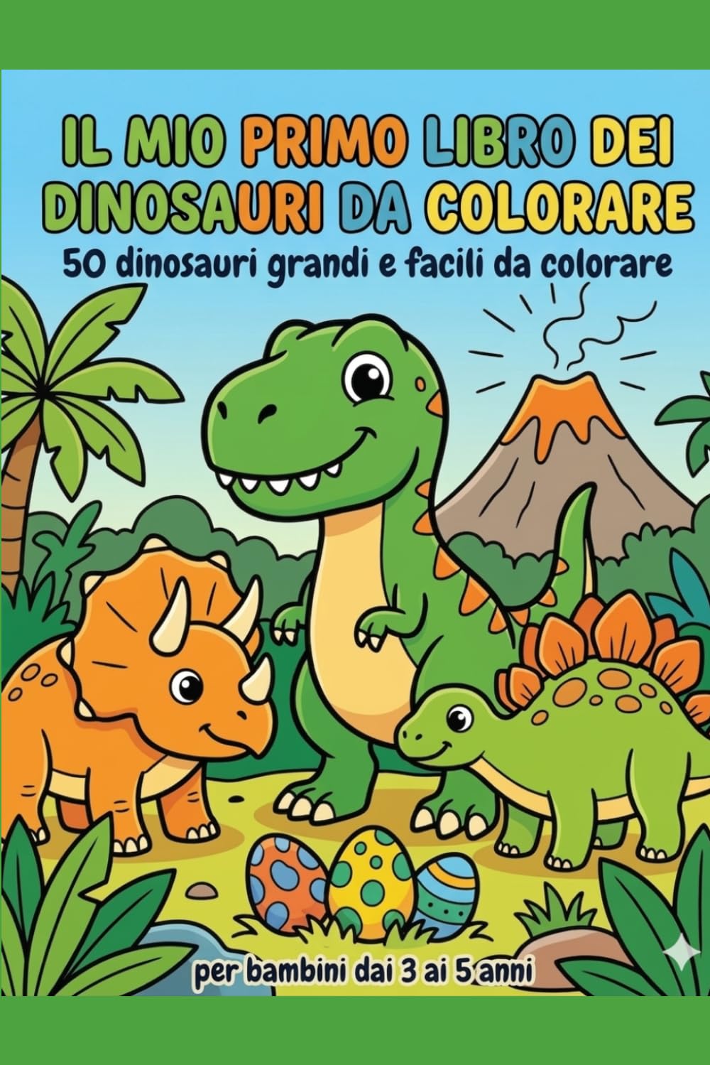 IL MIO PRIMO LIBRO DEI DINOSAURI DA COLORARE: 50 dinosauri grandi e facili da colorare per bambini dai 3 ai 5 anni