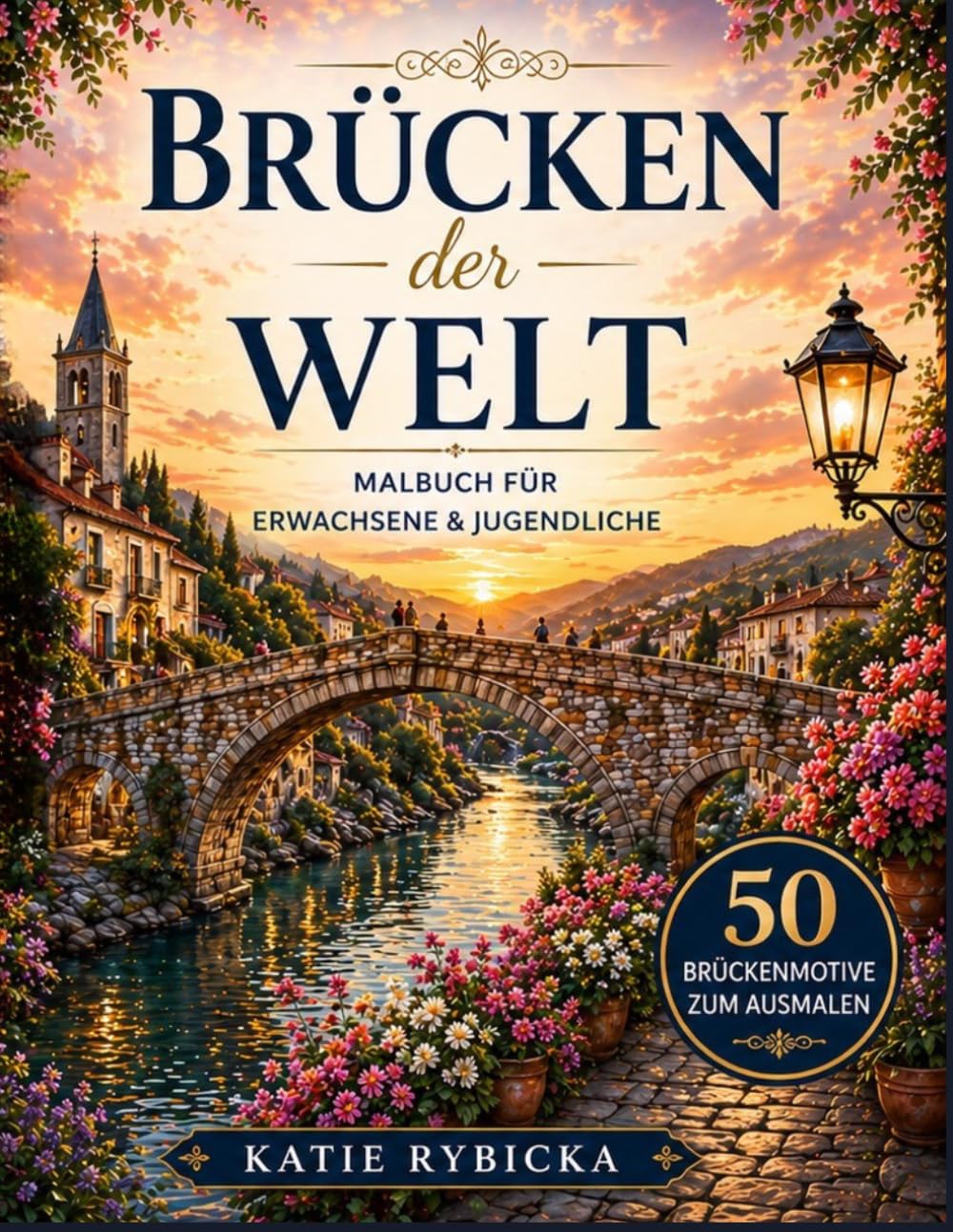 Brücken der Welt – Malbuch für Erwachsene: 50 entspannende Motive zum Ausmalen – zur Entspannung, zum Stressabbau und für kreative Auszeiten