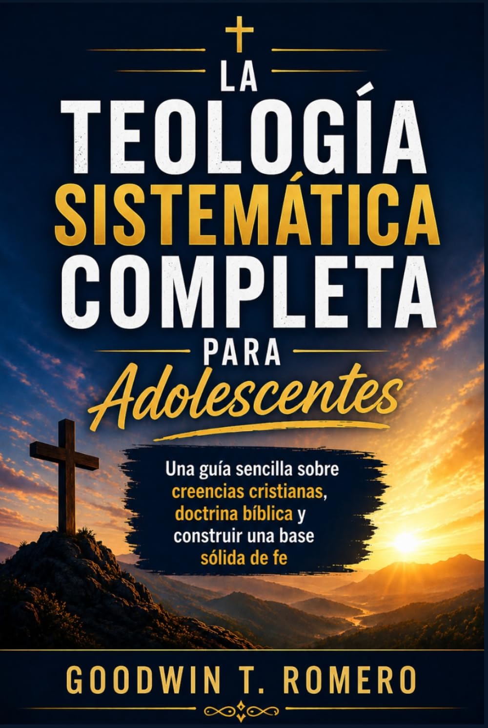 La teología sistemática completa para adolescentes: Una guía sencilla sobre creencias cristianas, doctrina bíblica y construir una base sólida de fe