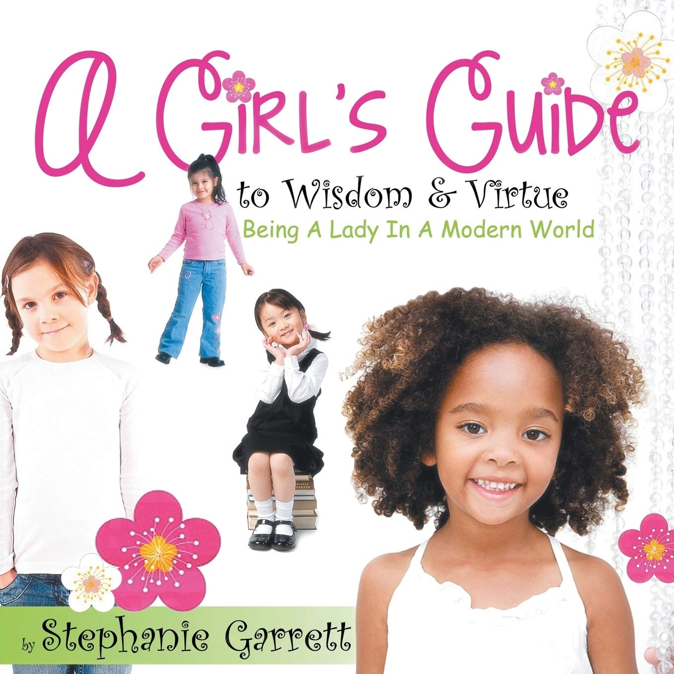 A Girl's Guide to Wisdom & Virtue: Being a Lady in a Modern World
