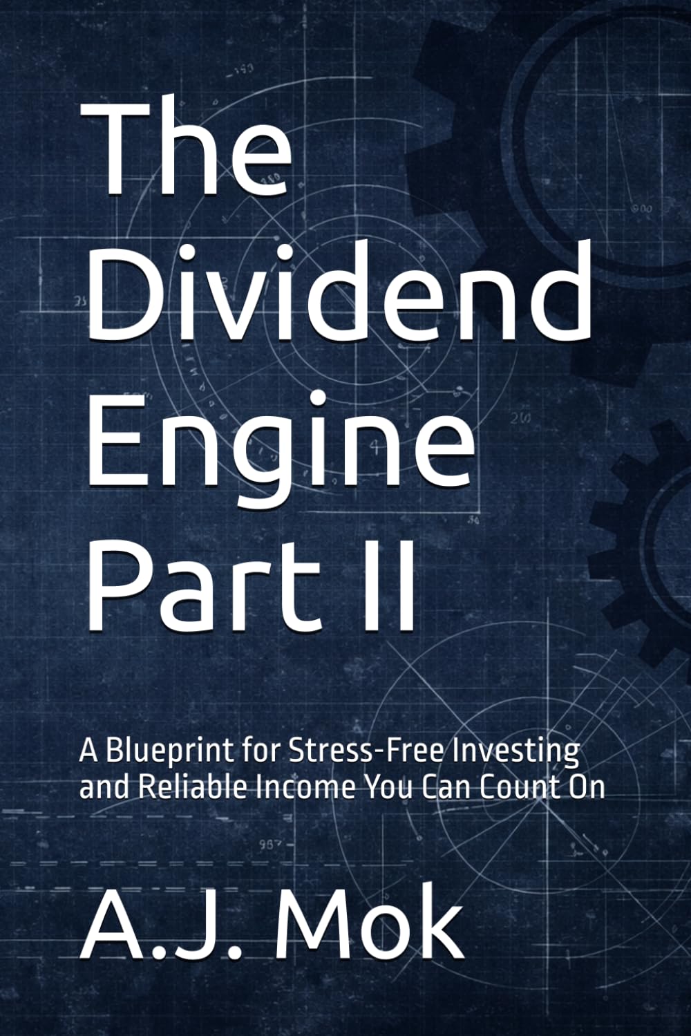 The Dividend Engine Part II: A Blueprint for Stress-Free Investing and Reliable Income You Can Count On