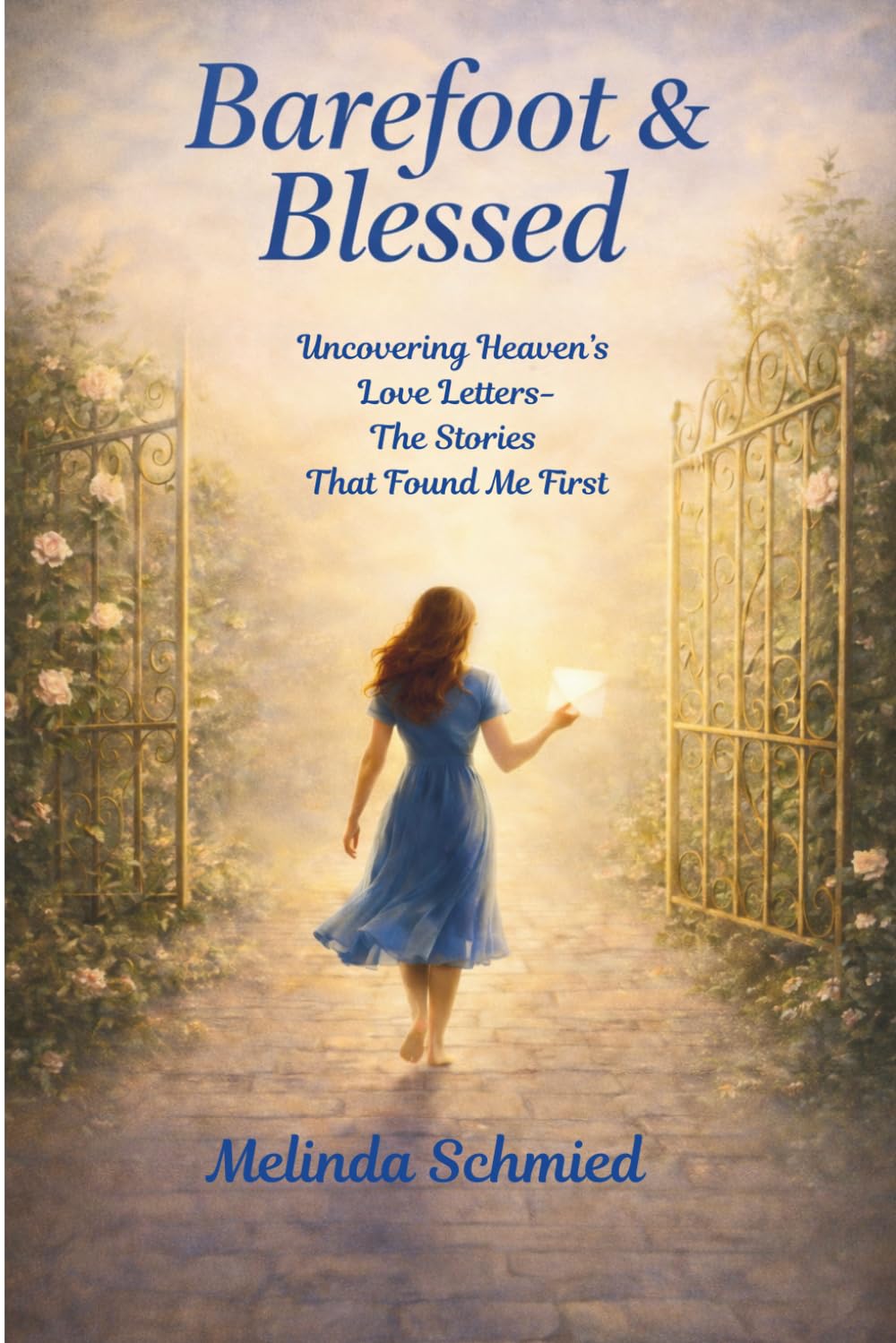 Barefoot and Blessed: Uncovering Heaven's Love Letters. The Stories That Found Me First.