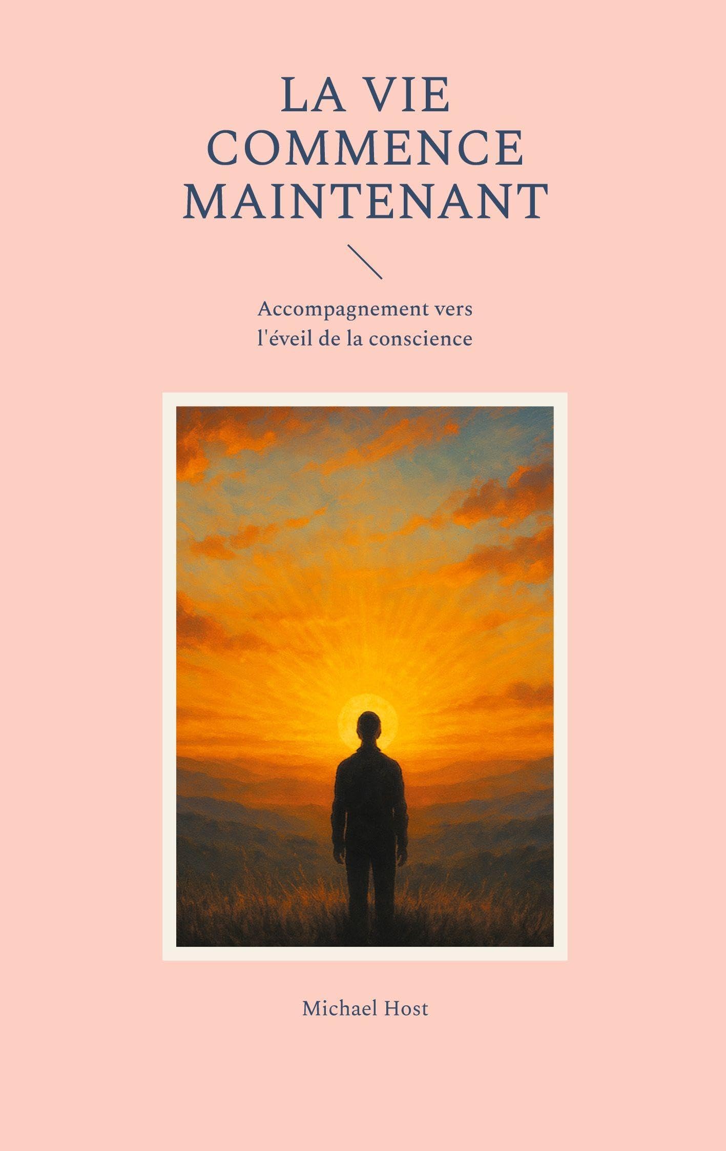 La Vie commence maintenant: Accompagnement vers l'éveil de la conscience