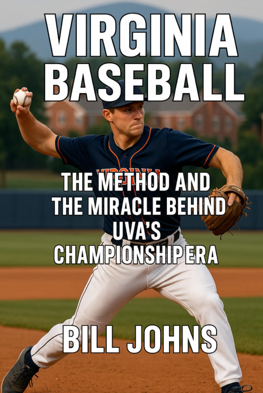 Virginia Baseball: The Method and the Miracle Behind UVA’s Championship Era (The Diamond Republic: College Baseball and the American Imagination)