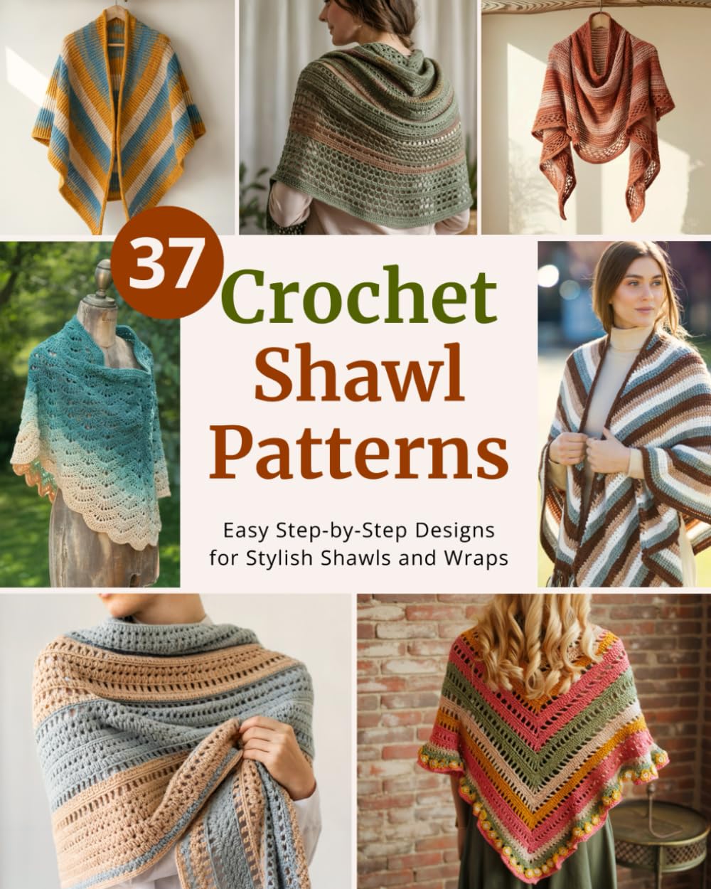 37 Crochet Shawl Patterns: Step-by-Step Easy Crochet Projects to Make Elegant Shawls and Cozy Wraps | For Beginners and Beyond (Easy Crochet Pattern Collection)