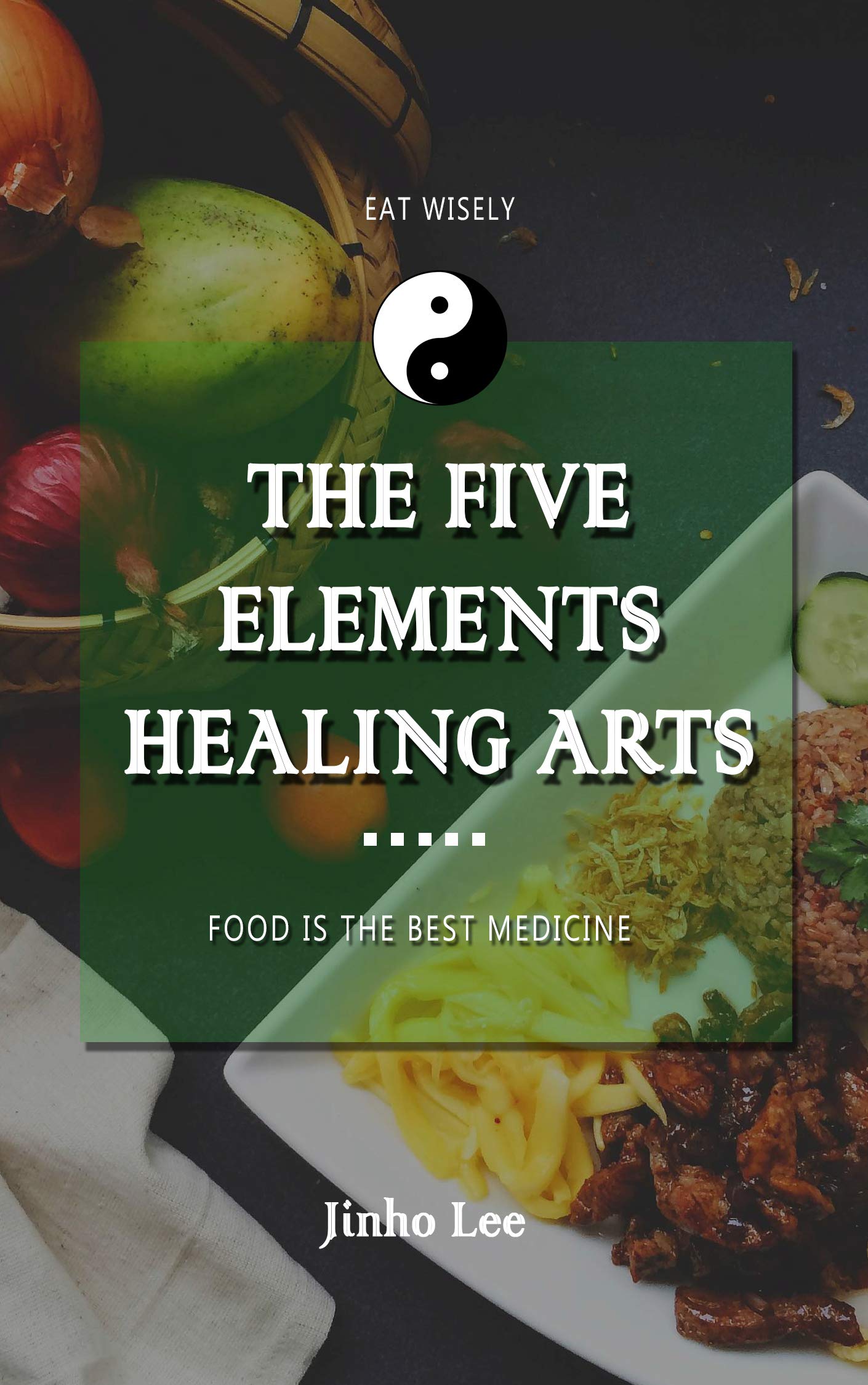 The Five Elements Healing Arts: Food is the best medicine