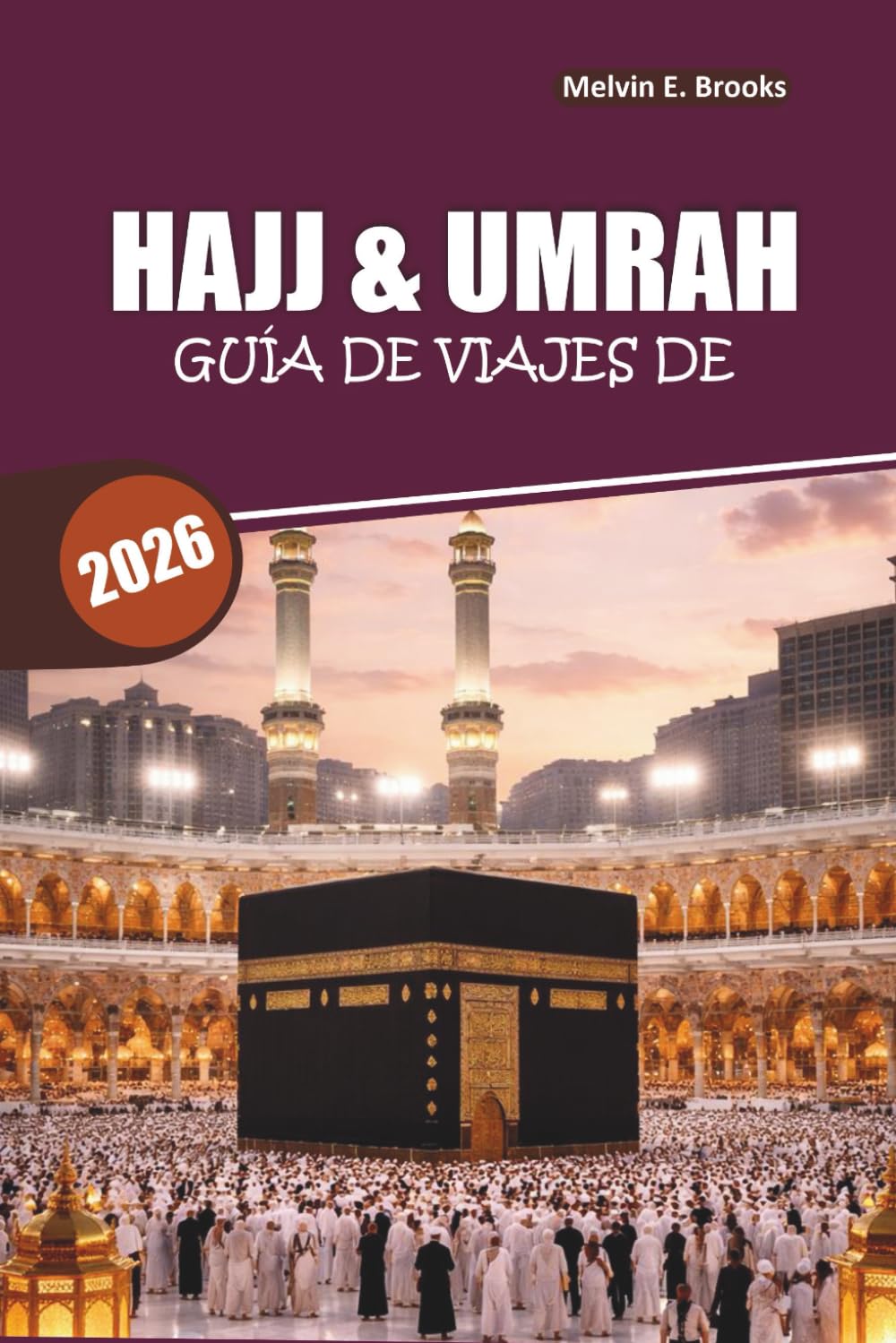 Guía de viaje Hajj & Umrah 2026: Tu guía definitiva para un viaje espiritual a las ciudades sagradas de La Meca y Medina