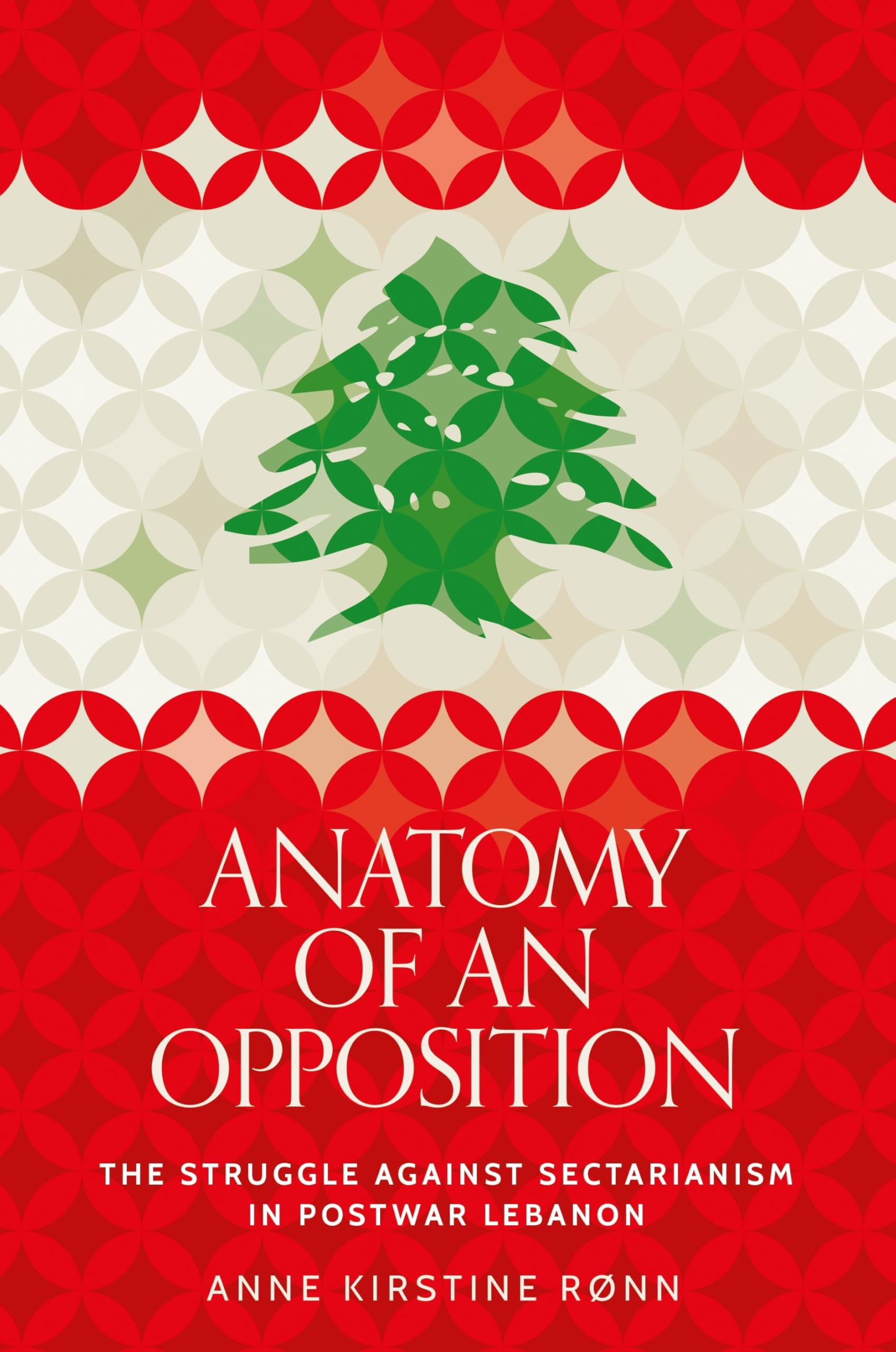 Anatomy of an opposition: The struggle against sectarianism in postwar Lebanon (Identities and Geopolitics in the Middle East)