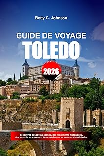 GUIDE DE VOYAGE DE TOL&Egrave;DE 2026: D&eacute;couvrez des joya