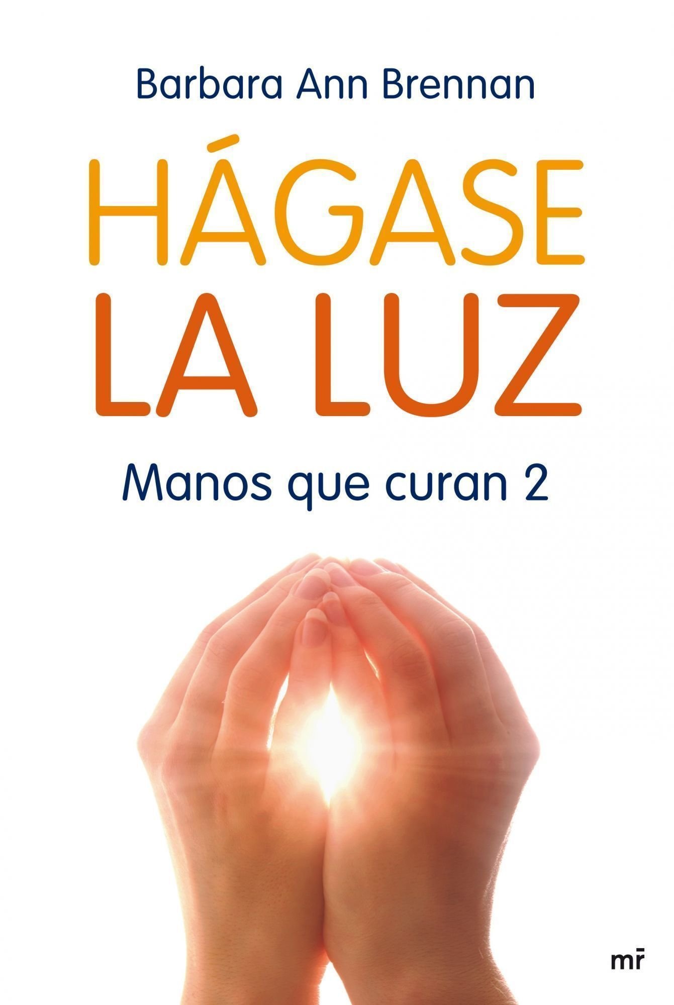 Hágase la luz: Manos que curan 2 (MR Dimensiones) (Spanish Edition)