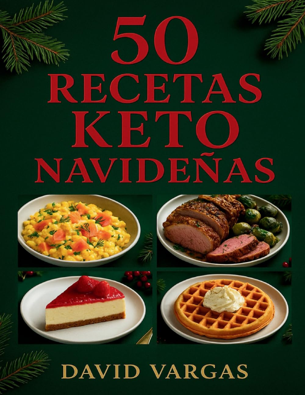50 Recetas Keto Navideñas: Platos bajos en carbohidratos para celebrar con sabores festivos, disfrutar comidas especiales y mantener un estilo saludable en estas fechas