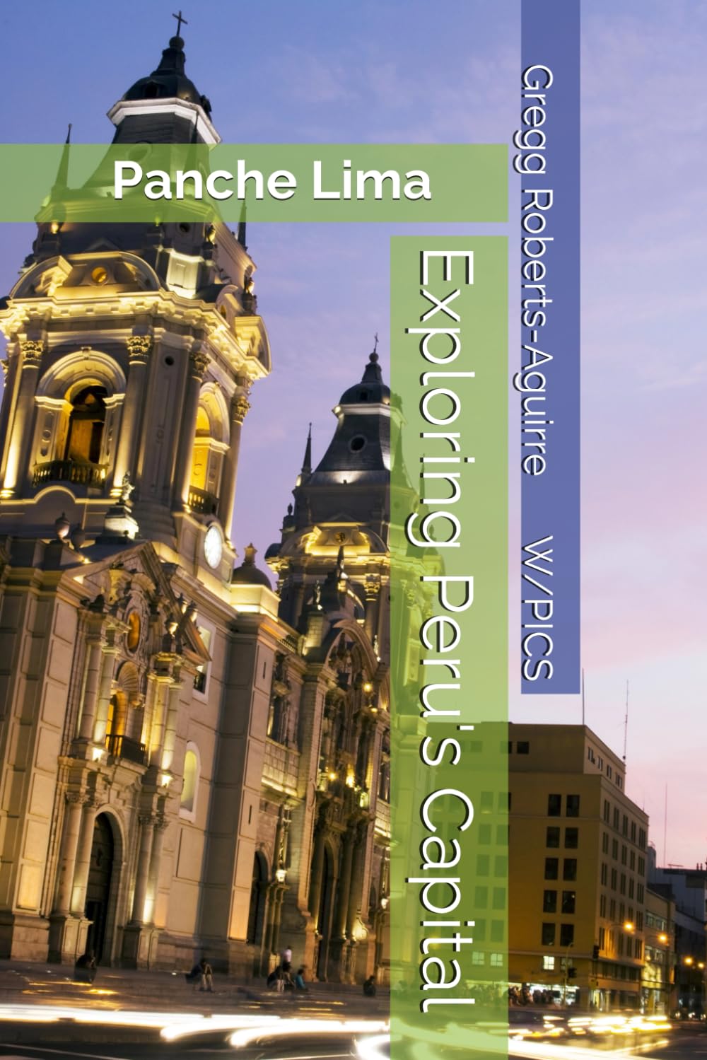 Exploring Peru's Capital: Panche Lima (Panache Travel Guides with Pictures)