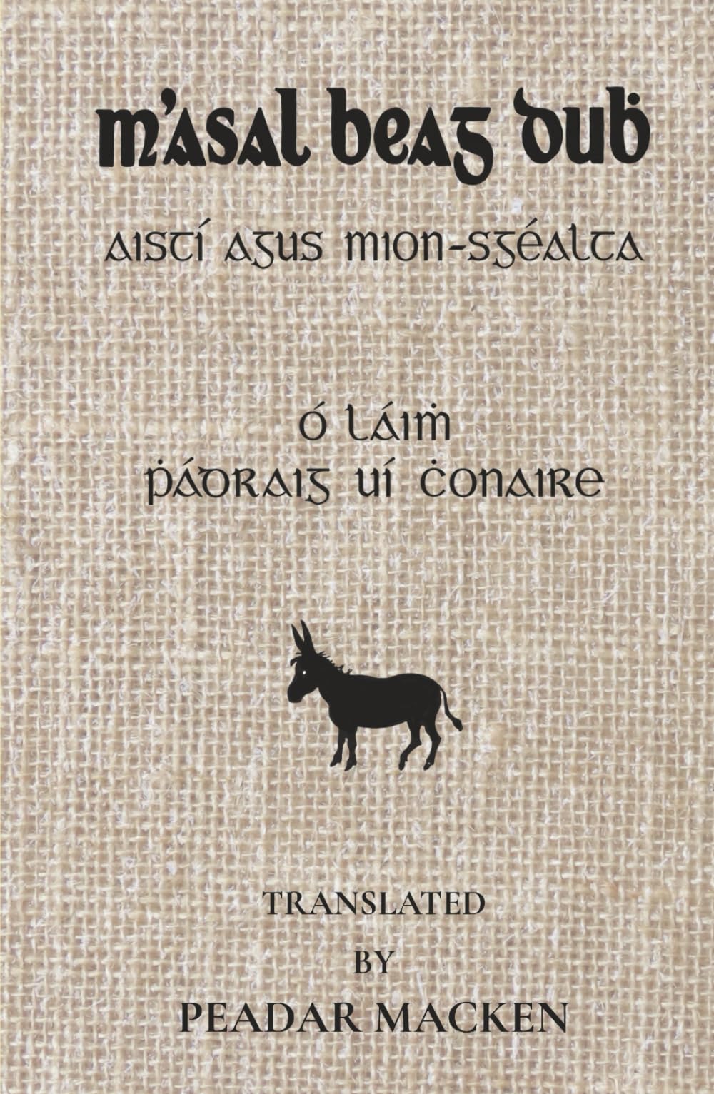 M'Asal Beag Dubh: Agus Mion Scéalta Eile. Ó Láimh Phádhraic UÍ Conaire. Translated by Peadar Macken.